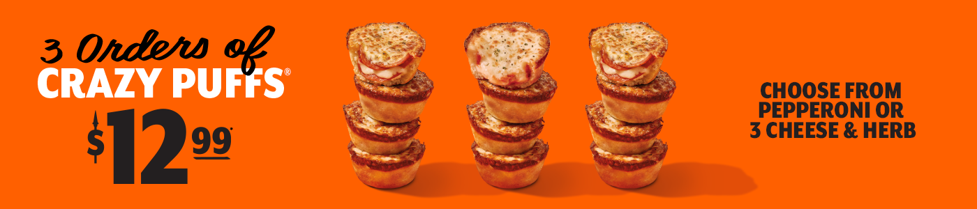 Pizza Place, 3 orders of Crazy Puffs for $12.99. Choose from pepperoni or 3 cheese & herb.